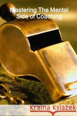 Mastering The Mental Side Of Coaching Ernest Solivan 9780615172347 Aries International (U.B.T.O.) - książka