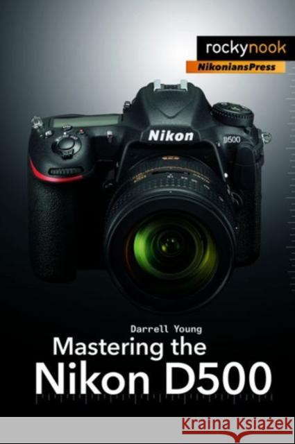 Mastering the Nikon D500 Darrell Young 9781681981222 Rocky Nook - książka
