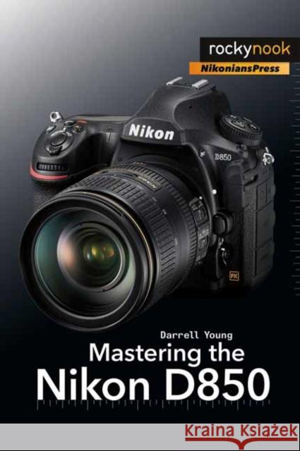 Mastering the Nikon D850 Darrell Young 9781681983707 Rocky Nook - książka