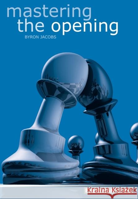 Mastering the Opening Byron Jacobs 9781857442236 Everyman Chess - książka