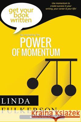 Mastering the Power of Momentum: Using Momentum to Create Success in Your Writing and Your Life Linda Fulkerson 9781523686407 Createspace Independent Publishing Platform - książka
