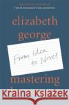 Mastering the Process: From Idea to Novel Elizabeth George 9781529390810 Hodder & Stoughton