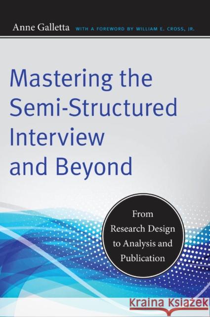 Mastering the Semi-Structured Interview and Beyond: From Research Design to Analysis and Publication Galletta, Anne 9780814732939 New York University Press - książka