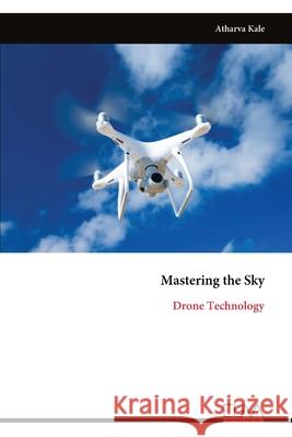 Mastering the Sky: Drone Technology Atharva Kale 9781636487496 Eliva Press - książka
