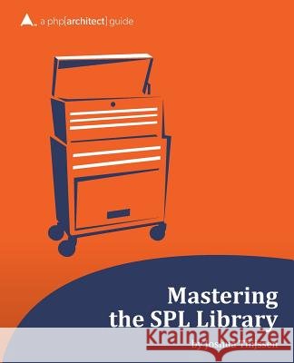 Mastering the SPL Library: a php[architect] guide Tucker Long, Beth 9781940111001 PHP Architect - książka