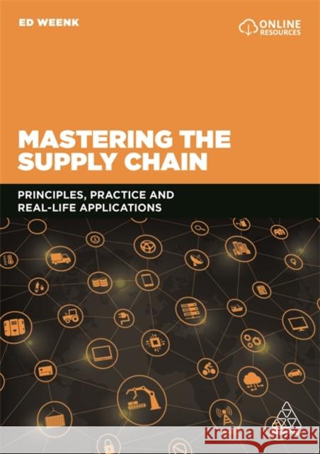 Mastering the Supply Chain: Principles, Practice and Real-Life Applications Ed Weenk 9780749498016 Kogan Page - książka