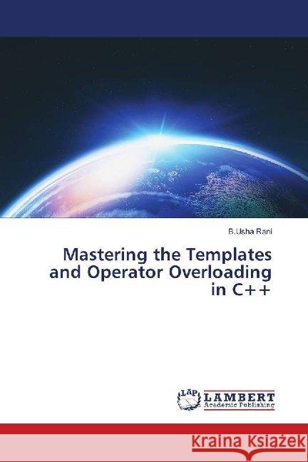 Mastering the Templates and Operator Overloading in C++ Rani, B.Usha 9786139910380 LAP Lambert Academic Publishing - książka