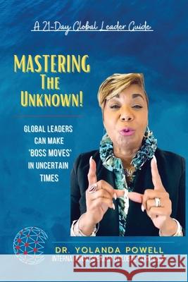 Mastering The Unknown 21 Day Global Leader Guide Yolanda Powell 9780965890861 Unveil Publishing House, L.L.C. - książka