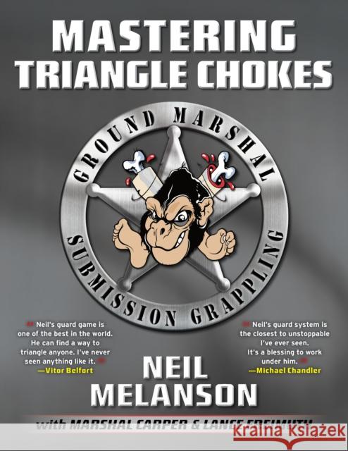 Mastering Triangle Chokes: Ground Marshal Submission Marshal D. Carper 9781936608096 Victory Belt Publishing - książka