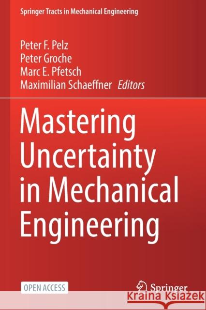 Mastering Uncertainty in Mechanical Engineering Peter F. Pelz Peter Groche Marc E. Pfetsch 9783030783563 Springer - książka