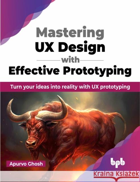 Mastering UX Design with Effective Prototyping Apurvo Ghosh 9789355515346 BPB Publications - książka