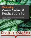 Mastering Veeam Backup & Replication 10: Protect your virtual environment and implement cloud backup using Veeam technology Chris Childerhose 9781838980443 Packt Publishing