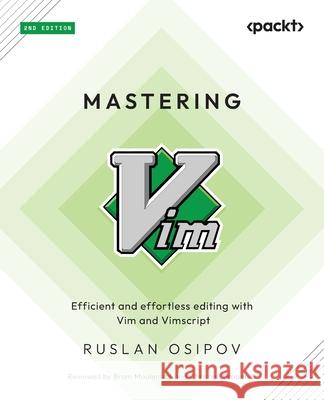 Mastering Vim - Second Edition: Efficient and effortless editing with Vim and Vimscript Ruslan Osipov 9781835081877 Packt Publishing - książka