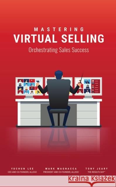 Mastering Virtual Selling: Orchestrating Sales Success Tony Jeary Yuchun Lee Mark Magnacca 9781954437111 Carpenter's Son Publishing - książka