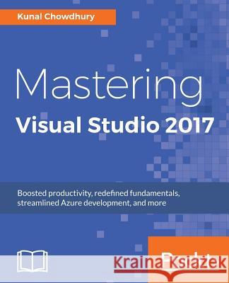 Mastering Visual Studio 2017 Kunal Chowdhury 9781787281905 Packt Publishing Limited - książka