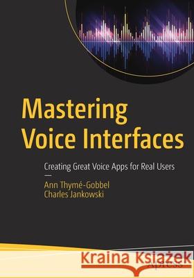 Mastering Voice Interfaces: Creating Great Voice Apps for Real Users Thym Charles Jankowski 9781484270042 Apress - książka