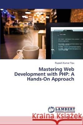 Mastering Web Development with PHP: A Hands-On Approach Rupesh Kuma 9786207808489 LAP Lambert Academic Publishing - książka