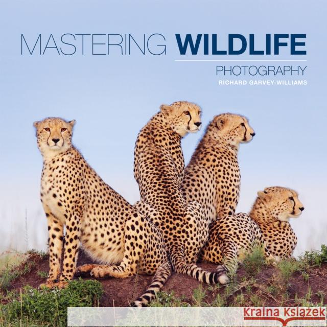 Mastering Wildlife Photography Richard Garvey Williams 9781781450864 AMMONITE BOOKS - książka