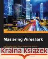 Mastering Wireshark Charit Mishra 9781783989522 Packt Publishing