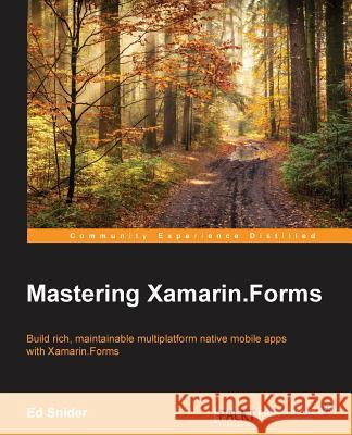 Mastering Xamarin.Forms Ed Snider 9781785287190 Packt Publishing - książka