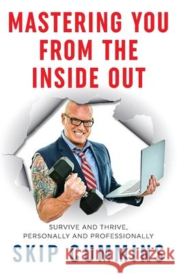 Mastering You From The Inside Out: Survive and Thrive, Personally and Professionally Skip Cummins 9781948792103 Mastering You LLC - książka