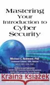 Mastering Your Introduction to Cyber Security Dr Michael C Redmond, PhD 9781634915434 Booklocker.com