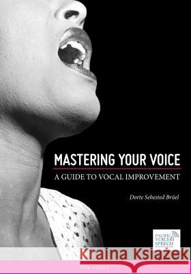 Mastering Your Voice: A Guide to Vocal Improvement Dorte Sehested Bruel 9781542715881 Createspace Independent Publishing Platform - książka