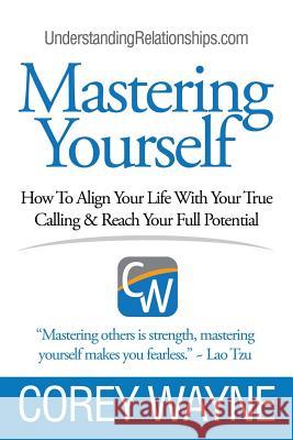 Mastering Yourself, How To Align Your Life With Your True Calling & Reach Your Full Potential Wayne, Corey 9781387595433 Lulu.com - książka