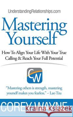 Mastering Yourself, How To Align Your Life With Your True Calling & Reach Your Full Potential Wayne, Corey 9781387595501 Lulu.com - książka