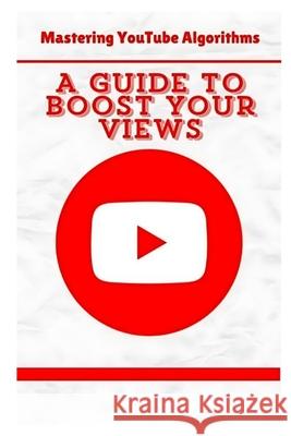 Mastering YouTube Algorithms: A Guide to Boost Your Views Wawan Kurniawan 9798332276637 Independently Published - książka