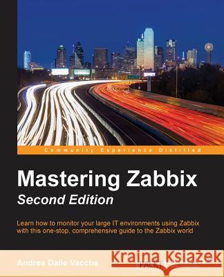 Mastering Zabbix - Second Edition Andrea Dall 9781785289262 Packt Publishing - książka