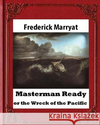 Masterman Ready, or the Wreck of the Pacific (1841), BY Captain Frederick Marrya Marryat, Frederick 9781530712113 Createspace Independent Publishing Platform - książka