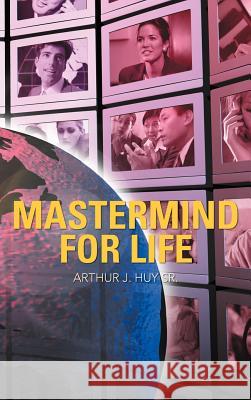 Mastermind for Life Huy, Arthur J., Sr. 9781469774770 iUniverse.com - książka