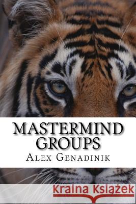 Mastermind Groups: Start & Succeed With Mastermind Groups Genadinik, Alex 9781519576897 Createspace Independent Publishing Platform - książka