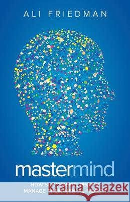 Mastermind: How Successful People Manage Their Mental Health Ali Friedman 9781641372145 New Degree Press - książka