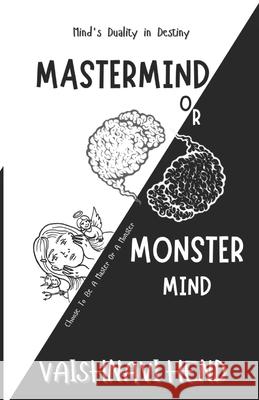 Mastermind or Monster mind: The Mind's Duality in Destiny: Choose To Be A Master Or A Monster Vaishnavi Hend 9789334076608 Vaishnavi Hend - książka