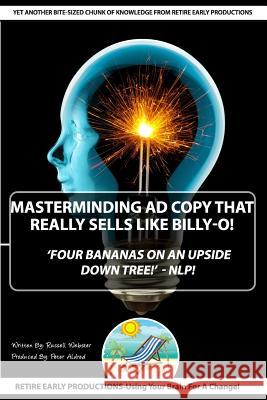 'MasterMinding Ad Copy That Really Sells Like Billy-O!': Four Bananas On An Upside Down Tree -NLP Aldred, Peter 9781530890514 Createspace Independent Publishing Platform - książka