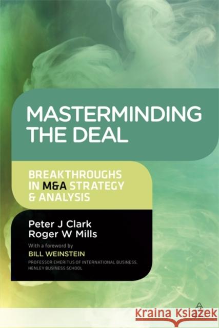 Masterminding the Deal: Breakthroughs in M&A Strategy and Analysis Clark, Peter 9780749469528  - książka