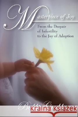 Masterpiece of Joy: From the Despair of Infertility to the Joy of Adoption Grubb, Bobbi 9781432716141 Outskirts Press - książka
