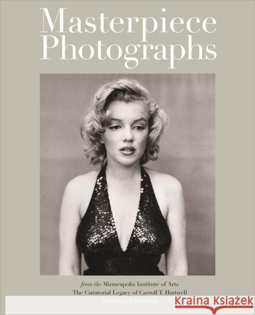 Masterpiece Photographs of the Minneapolis Institute of Arts: The Curatorial Legacy of Carroll T. Hartwell Peterson, Christian A. 9780816656813 University of Minnesota Press - książka