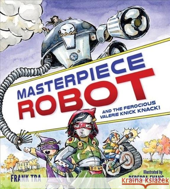 Masterpiece Robot: And the Ferocious Valerie Knick-Knack Frank Tra Rebecca Evans 9780884485186 Tilbury House Publishers - książka