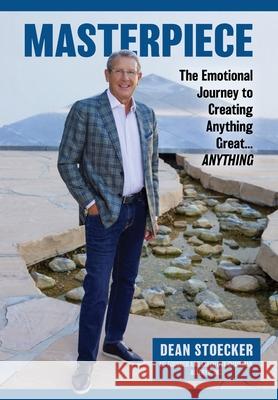 Masterpiece: The Emotional Journey to Creating Anything Great...Anything Dean Stoecker 9781662923135 Gatekeeper Press - książka
