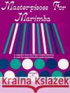 Masterpieces for Marimba: A Collection from the Finest Musical Literature to Meet the Needs of the Percussion Keyboard Thomas McMillan Thomas McMillan 9780769233741 Alfred Publishing Company