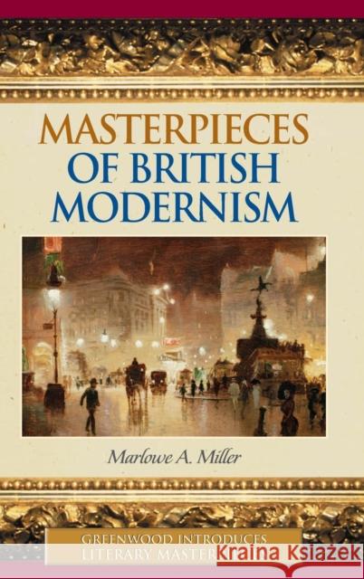 Masterpieces of British Modernism Marlowe A. Miller 9780313332630 Greenwood Press - książka