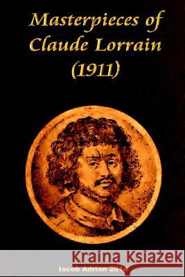 Masterpieces of Claude Lorrain (1911) Iacob Adrian 9781512345766 Createspace - książka