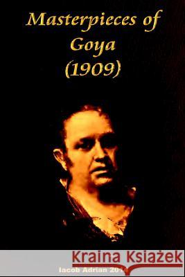 Masterpieces of Goya (1909) Iacob Adrian 9781512339406 Createspace - książka