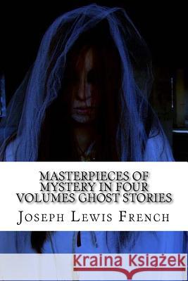 Masterpieces of Mystery in Four Volumes Ghost Stories Joseph Lewis French 9781539861577 Createspace Independent Publishing Platform - książka