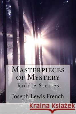 Masterpieces of Mystery: Riddle Stories Joseph Lewis French Joseph Lewis French Paula Benitez 9781541242968 Createspace Independent Publishing Platform - książka