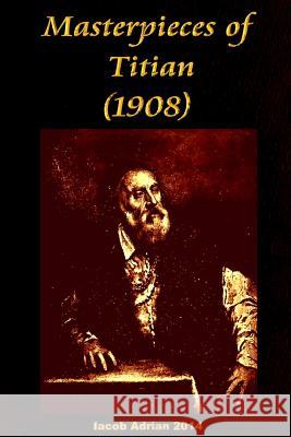 Masterpieces of Titian (1908) Iacob Adrian 9781512311075 Createspace - książka