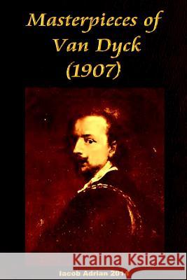 Masterpieces of Van Dyck (1907) Iacob Adrian 9781512310658 Createspace - książka
